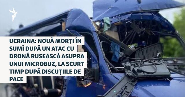 Nouă persoane au murit după un atac rusesc cu dronă asupra unui autobuz în Ucraina