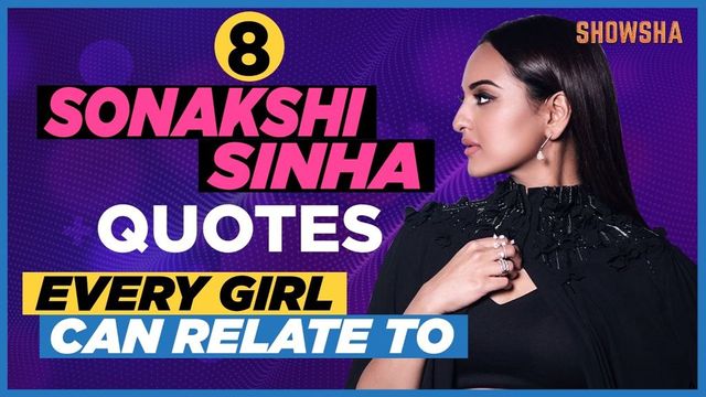 Happy Birthday Sonakshi Sinha | 8 Quotes By Her That Will Resonate With Every Girl