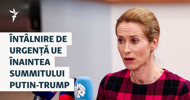 Kaja Kallas a convocat o reuniune de urgență a miniștrilor de externe din UE, în contextul întâlnirii bilaterale Trump-Putin