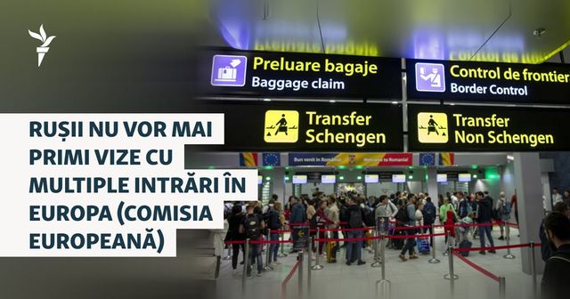 Comisia Europeană interzice vizele Schengen cu intrări multiple pentru cetățenii ruși