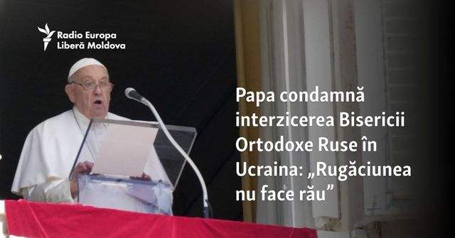 Papa Francisc a criticat interzicerea în Ucraina a Bisericii Ortodoxe legate de Moscova