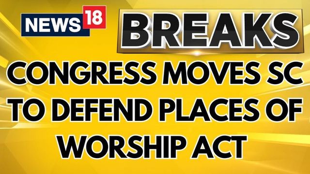 Congress Party Moves Supreme Court To Defend Places Of Worship Act | News18