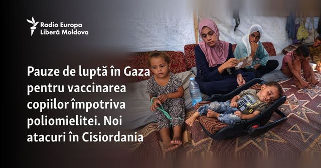 Israelul și Hamas au convenit să întrerupă luptele din Gaza pentru trei zile pentru a permite vaccinarea copiilor împotriva poliomielitei